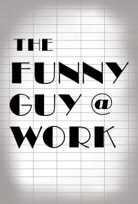 The Funny Guy @ Work