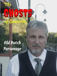 The Ghosts of Somerville: Old Dutch Parsonage