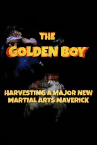 Película The Golden Boy - Harvesting A Major New Martial Arts Maverick