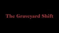 The Graveyard Shift