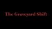 The Graveyard Shift
