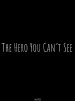 The Hero You Can't See