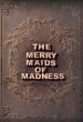 The Merry Maids of Madness