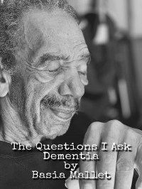 The Questions I Ask Dementia