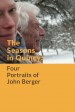 THE SEASONS IN QUINCY: FOUR PORTRAITS OF JOHN BERGER