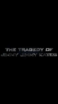 The Tragedy of Jimmy Jimmy Kates
