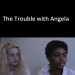 The Trouble with Angela