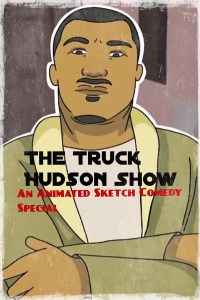 The Truck Hudson Show, An Animated Sketch Comedy Special
