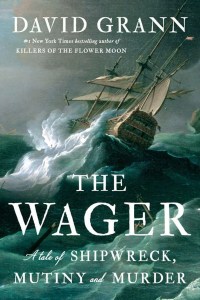 The Wager: A Tale of Shipwreck, Mutiny, and Murder