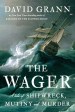 The Wager: A Tale of Shipwreck, Mutiny, and Murder