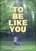 To Be like you