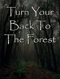 Turn Your Back to the Forest