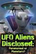 UFO aliens disclosed: Paranormal or Planetary?
