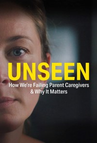 Unseen: How We're Failing Caregivers & Why It Matters