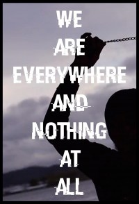 We Are Everywhere and Nothing at All