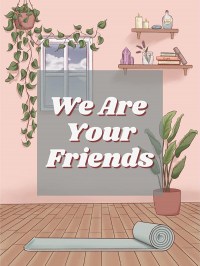 We Are Your Friends