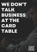 We Don't Talk Business at the Card Table