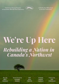 We're Up Here: Rebuilding a Nation in Canada's Northwest
