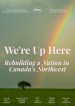 We're Up Here: Rebuilding a Nation in Canada's Northwest
