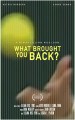 What Brought You Back?