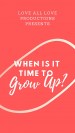 When is it Time to Grow Up?