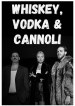 Whiskey, Vodka & Cannoli