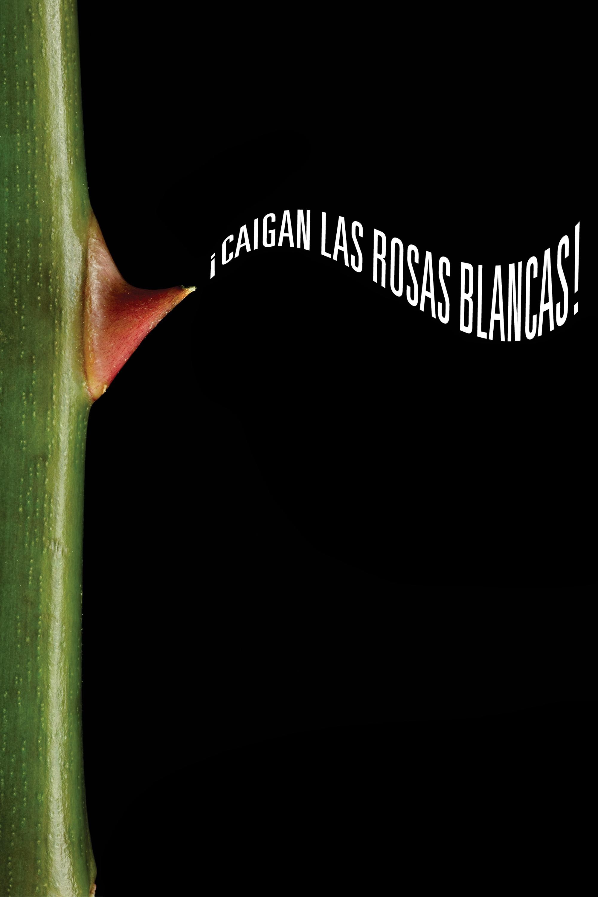 Poster de ¡CAIGAN LAS ROSAS BLANCAS!