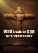 Who's Nailing God to the Cross Again: Christian Movie