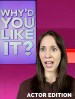 Why'd You Like It: Actor Edition