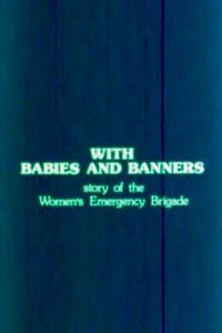 Película With Babies and Banners: Story of the Women's Emergency Brigade