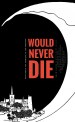Would Never Die