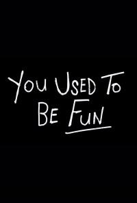 You Used to Be Fun