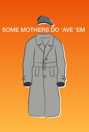 Some Mothers Do 'Ave 'Em