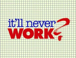 It'll Never Work