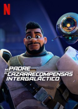 Mi padre, el cazarrecompensas intergaláctico