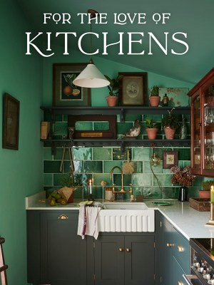 For the Love of Kitchens