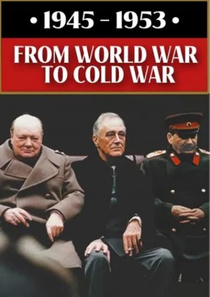 1945-1953: From World War to Cold War