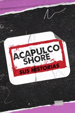 Acapulco Shore: Sus Historias