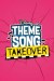 Theme Song Takeover (Serie TV)