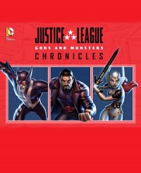Justice League: Gods and Monsters Chronicles Justice League: Gods and Monsters Chronicles