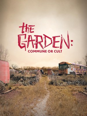 The Garden: Commune or Cult The Garden: Commune or Cult