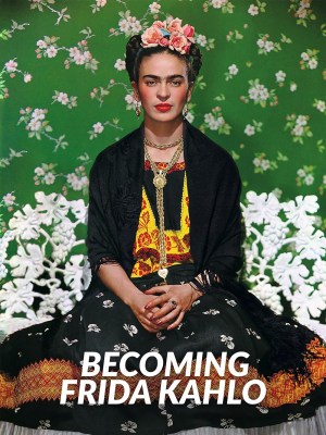Becoming Frida Kahlo