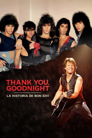 Thank You, Goodnight: La historia de Bon Jovi Thank You, Goodnight: La historia de Bon Jovi