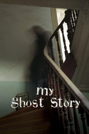 My Ghost Story My Ghost Story