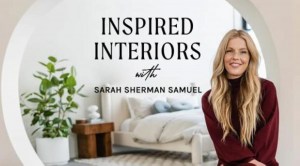 Inspired Interiors with Sarah Sherman Samuel