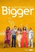 Bigger (Serie TV)