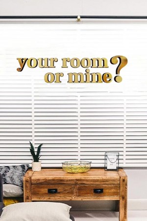 Your Room or Mine?