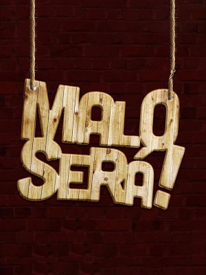 Malo será!