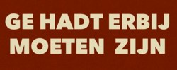 Ge Hadt Erbij Moeten Zijn