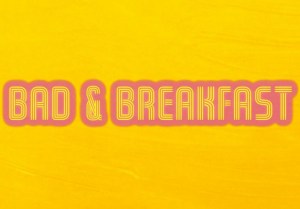 Bad & Breakfast